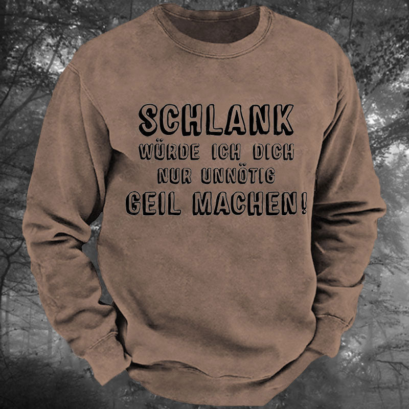 Schlank Würde Ich Dich Nur Unnötig Geil Machen Gewaschenes Sweatshirt