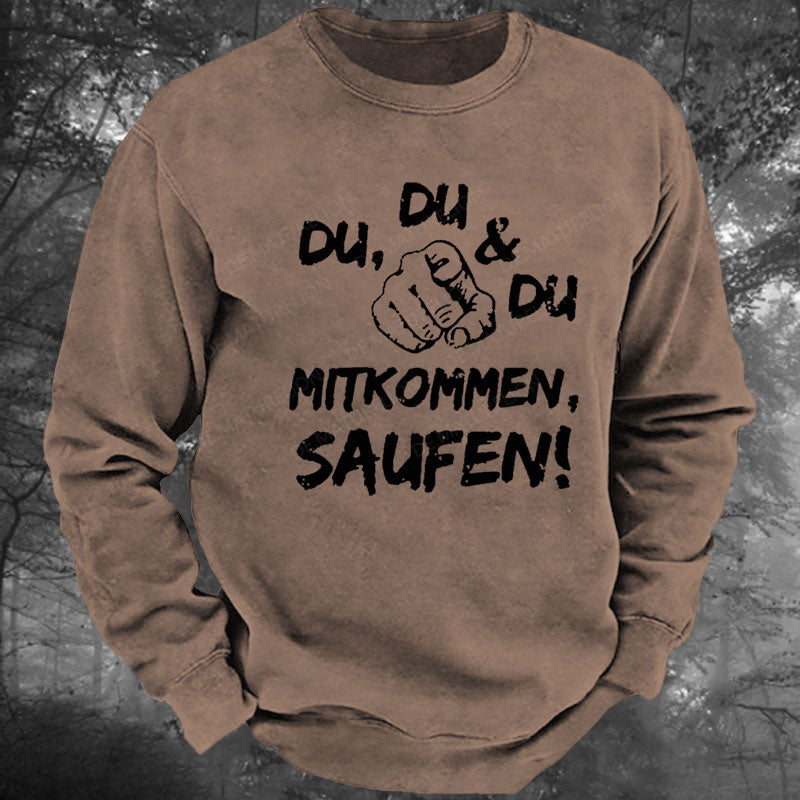 Du Du Du Mitkommen Saufen Gewaschenes Sweatshirt