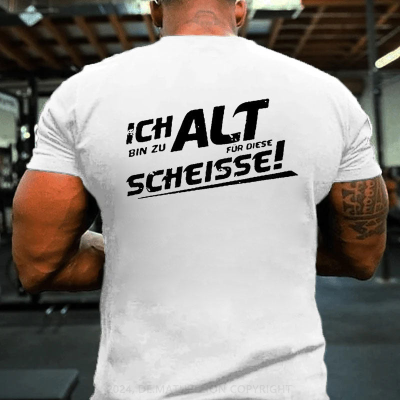 Ich Bin Zu Alt Für Diese Scheisse T-Shirt