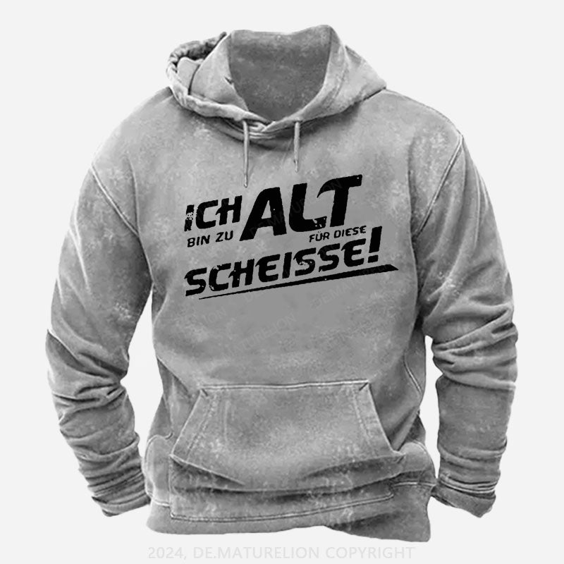 Ich Bin Zu Alt Für Diese Scheisse Hoodie