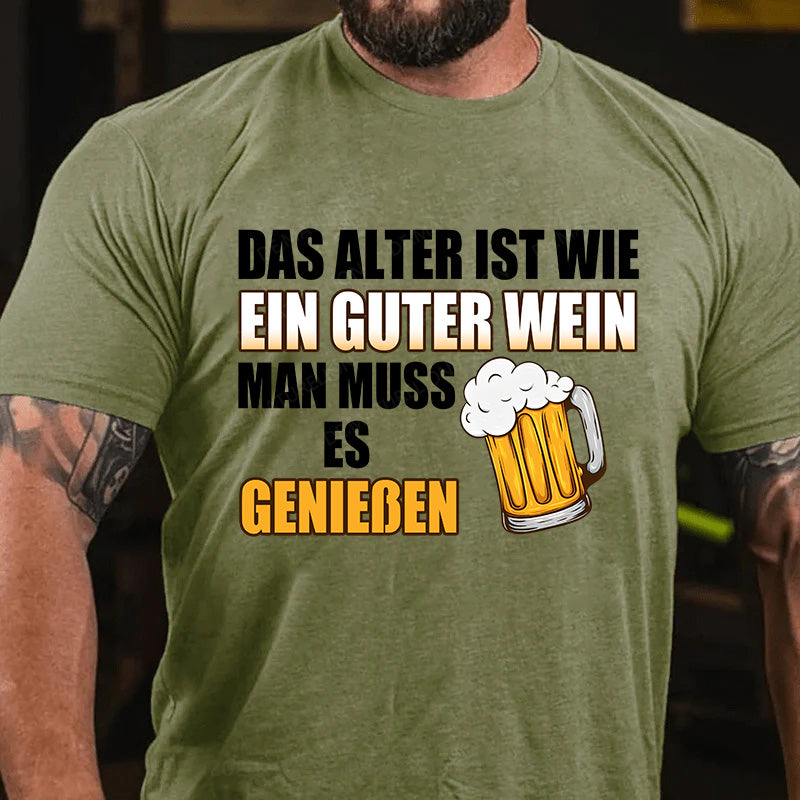Das Alter ist wie ein guter Wein - man muss es genießen! T-Shirt