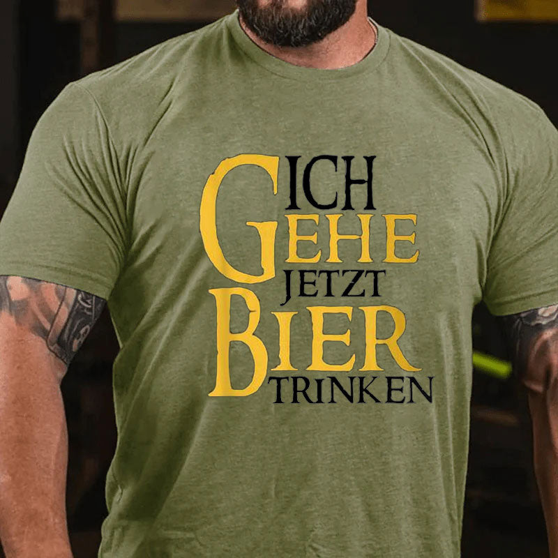 Ich Gehe Jetzt Bier Trinken T-Shirt