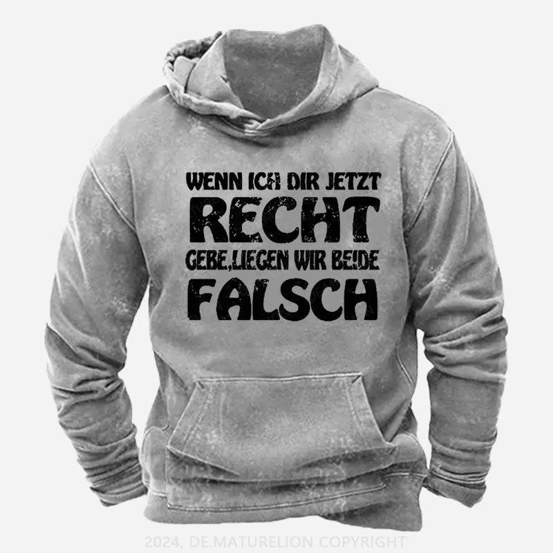 Wenn Ich Dir Jetzt Recht Gebe,Liegen Wir Beide Falsch Hoodie