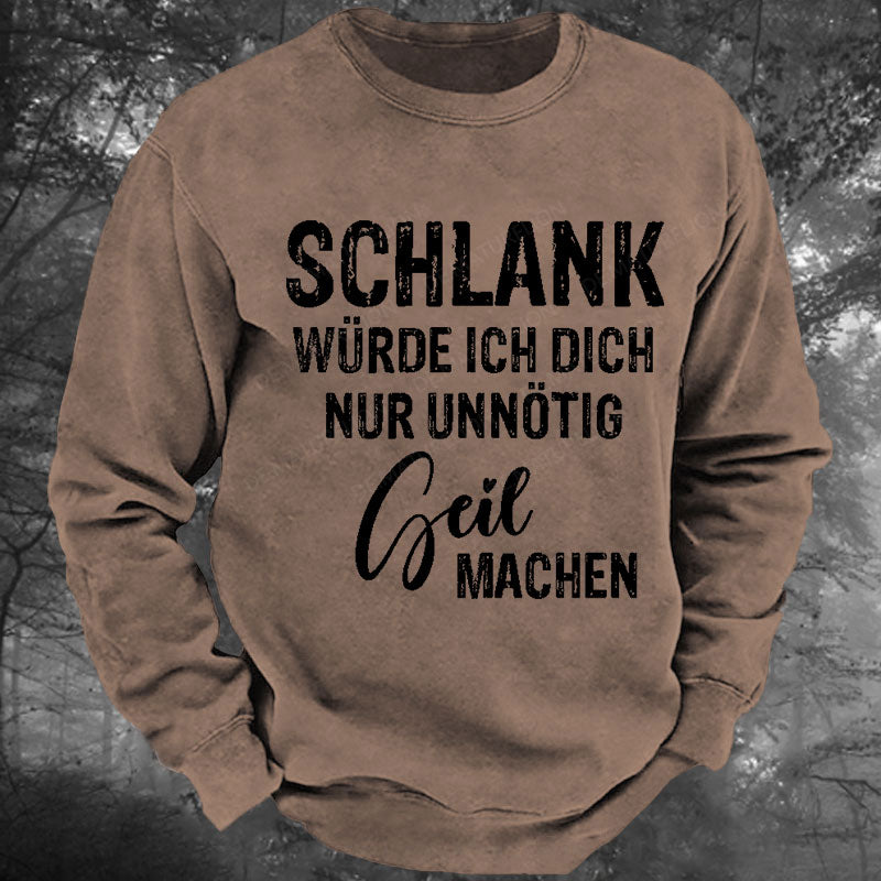 Schlank Würde Ich Dich Nur Unnötig Geil Machen Gewaschenes Sweatshirt
