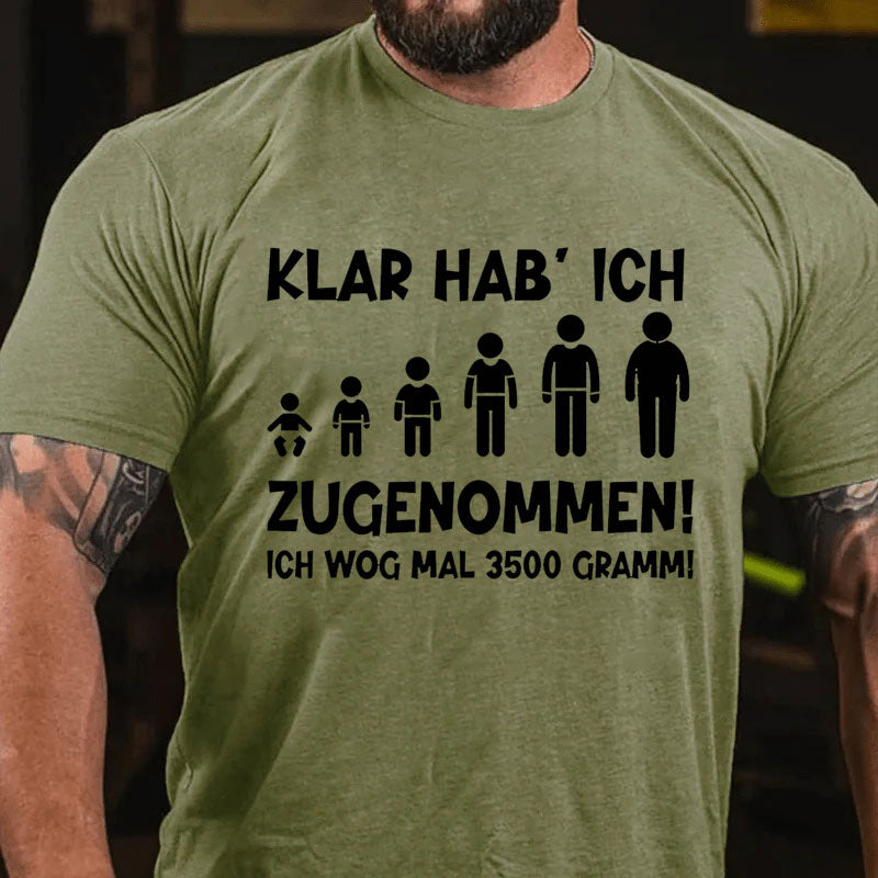 Klar habe ich zugenommen T-Shirt