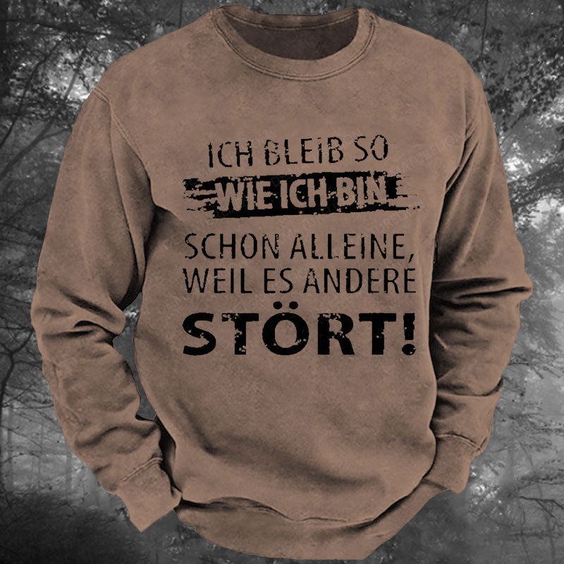 Ich Bleib So Wie Ich Bin Schon Alleine, Weil Es Andere Stört Gewaschenes Sweatshirt
