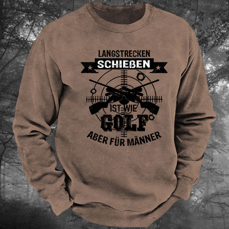 Langstrecken Schießen ist wie Golf aber für Männer Gewaschenes Sweatshirt