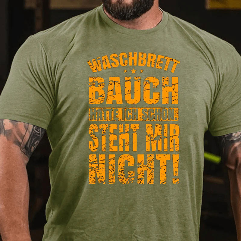 Waschbrettbauch hatte ich schon Steht mir nicht T-Shirt