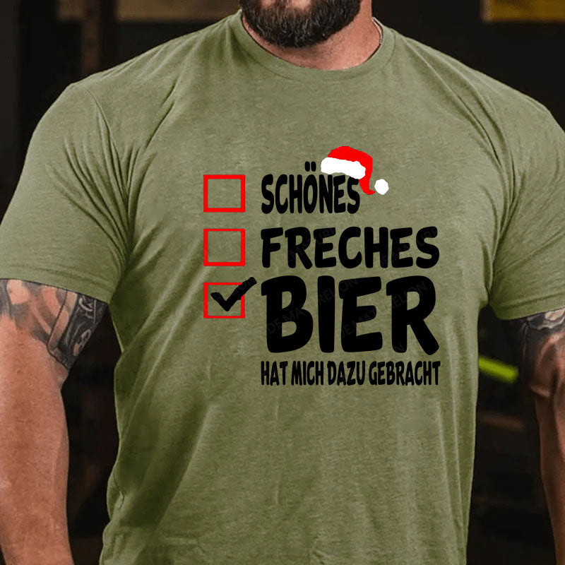 Schönes Freches Bier hat mich dazu gebracht T-Shirt