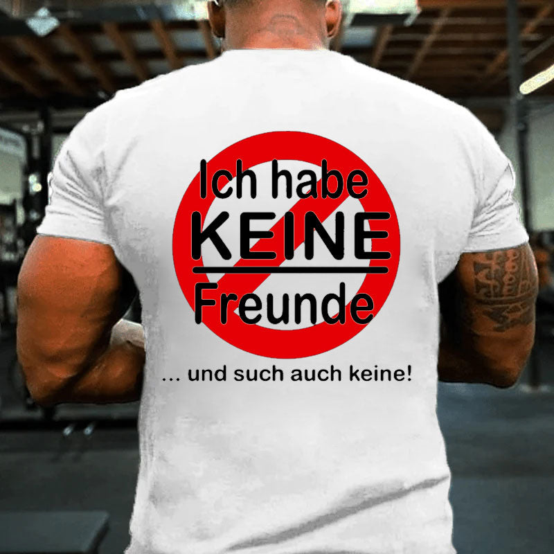 Ich habe keine Freunde T-Shirt