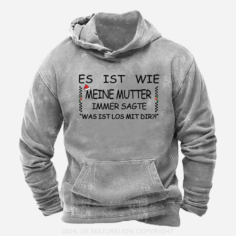 Es Ist Wie Meine Mutter Immer Sagte „Was Ist Los Mit Dir!“ Hoodie