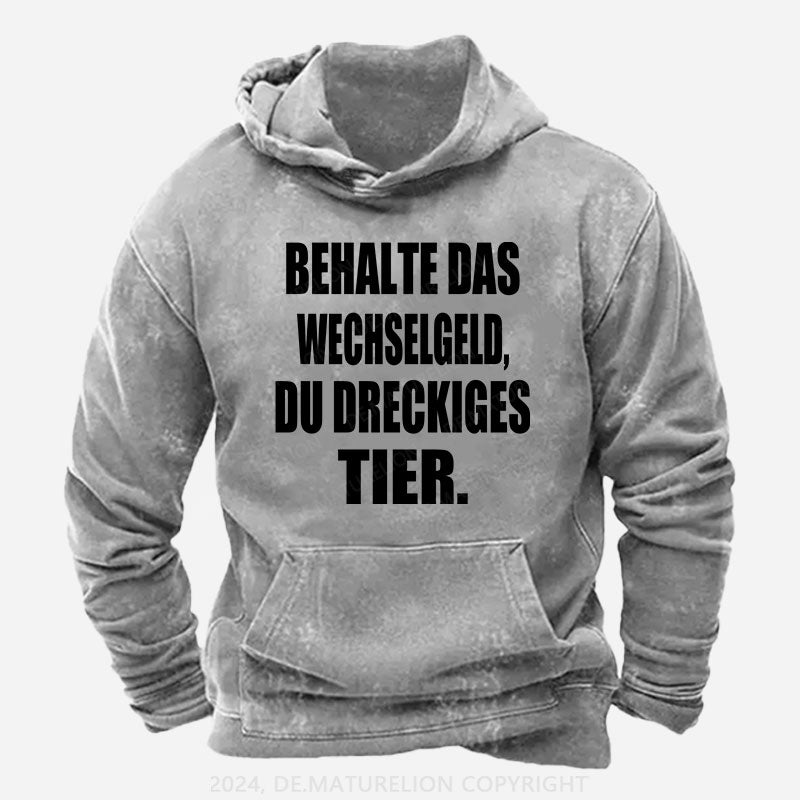 Behalte das Wechselgeld, du dreckiges Tier Hoodie