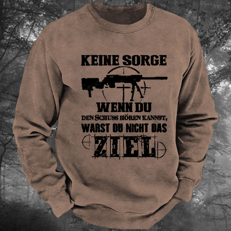 Keine Sorge! Wenn Du Den Schuss Hören Kannst Warst Du Nicht Das Ziel Gewaschenes Sweatshirt