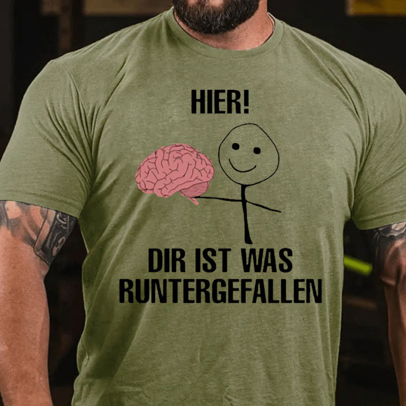 Hier Dir Ist Was Runtergefallen T-Shirt