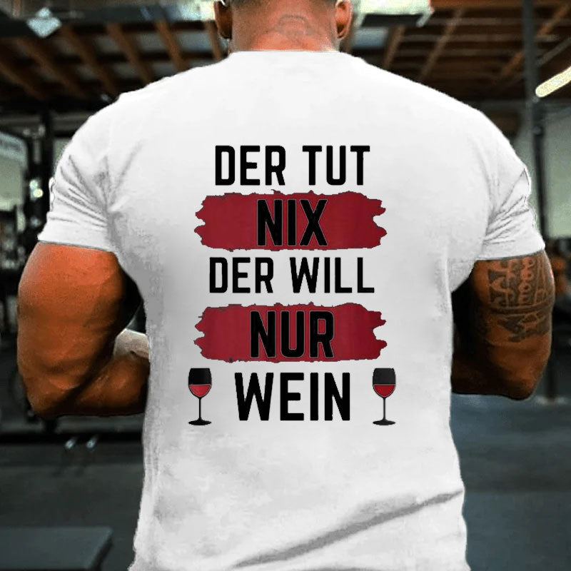 Der Will Nur Wein T-Shirt