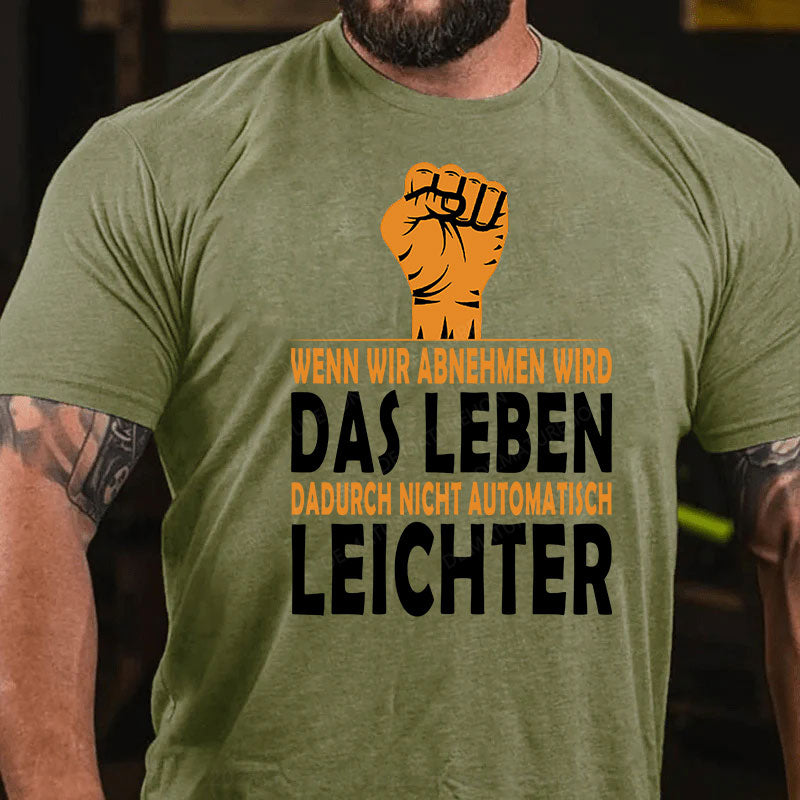 Wenn wir abnehmen wird das Leben dadurch nicht automatisch leichter T-Shirt