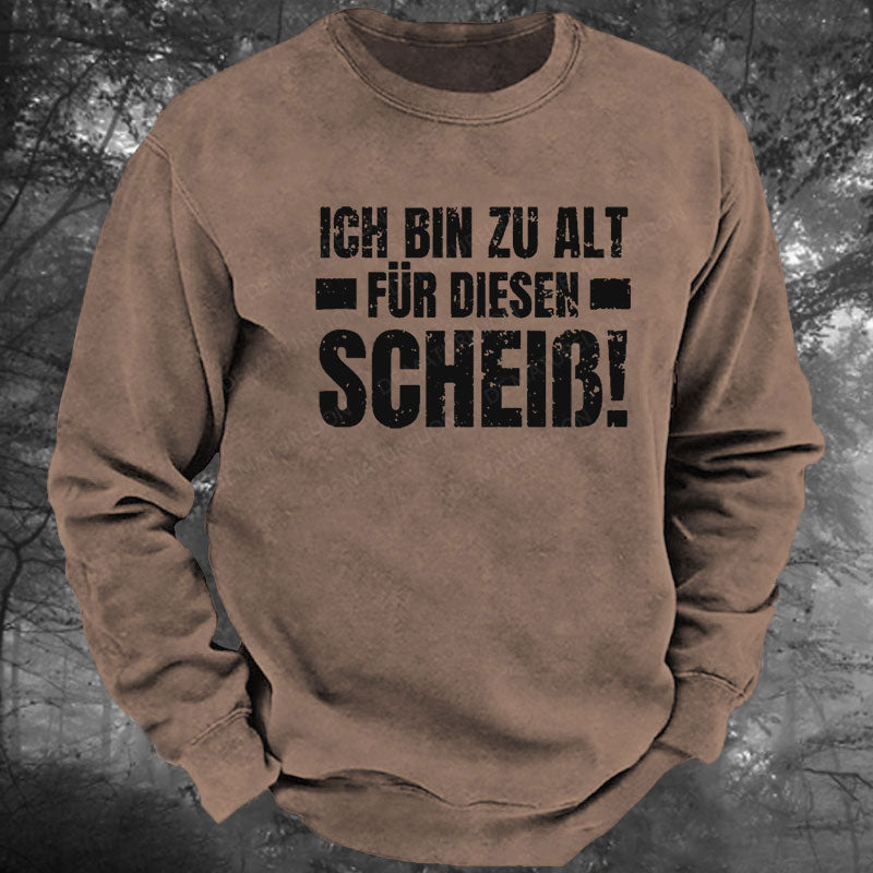 Ich Bin Zu Alt Für Diesen Scheiß Gewaschenes Sweatshirt