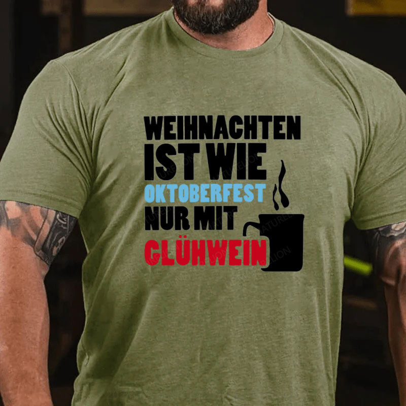 Weihnachten ist wie Oktoberfest nur mit Glühwein T-Shirt