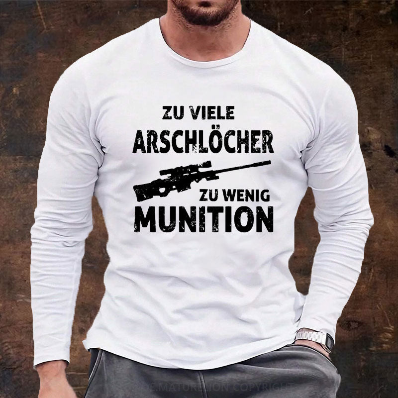 Zu viele Arschlöcher zu Wenig Munition Langarm Shirt