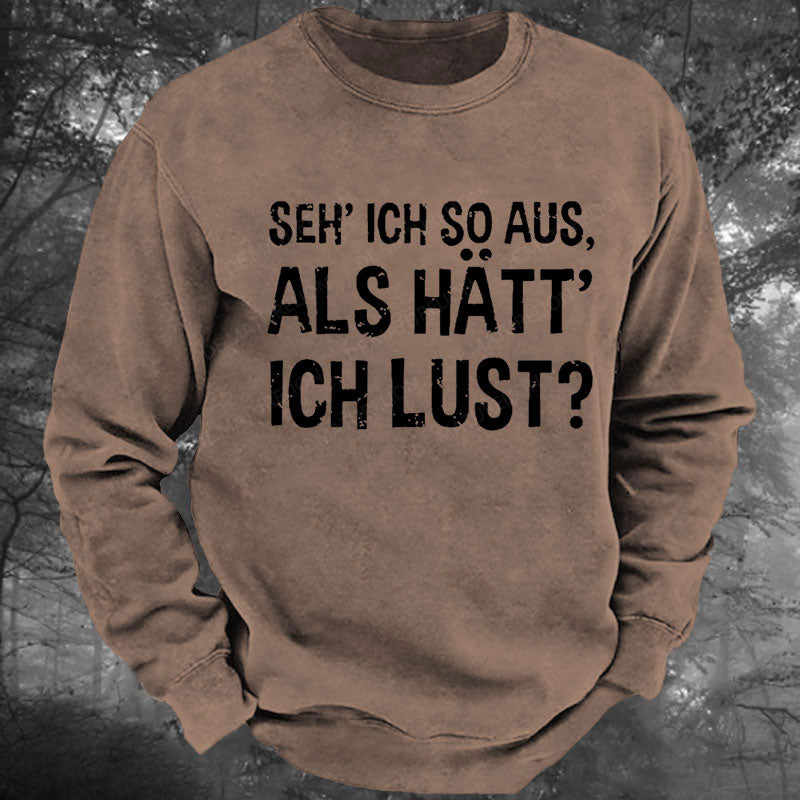 Seh' ich so aus, als hätt' ich Lust Gewaschenes Sweatshirt