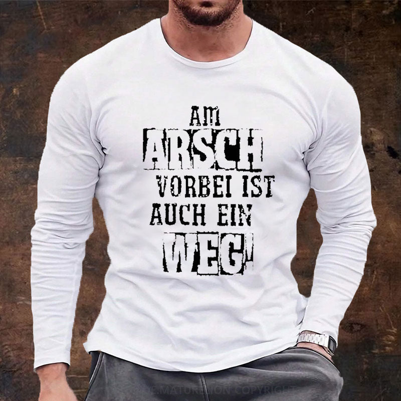Am Arsch Vorbei Ist Auch Ein Weg Langarm Shirt