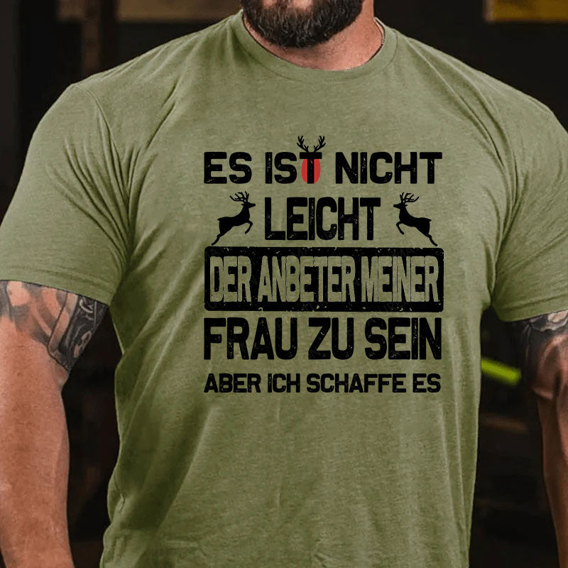 Es ist nicht leicht, der Anbeter meiner Frau zu sein Aber ich schaffe es T-Shirt