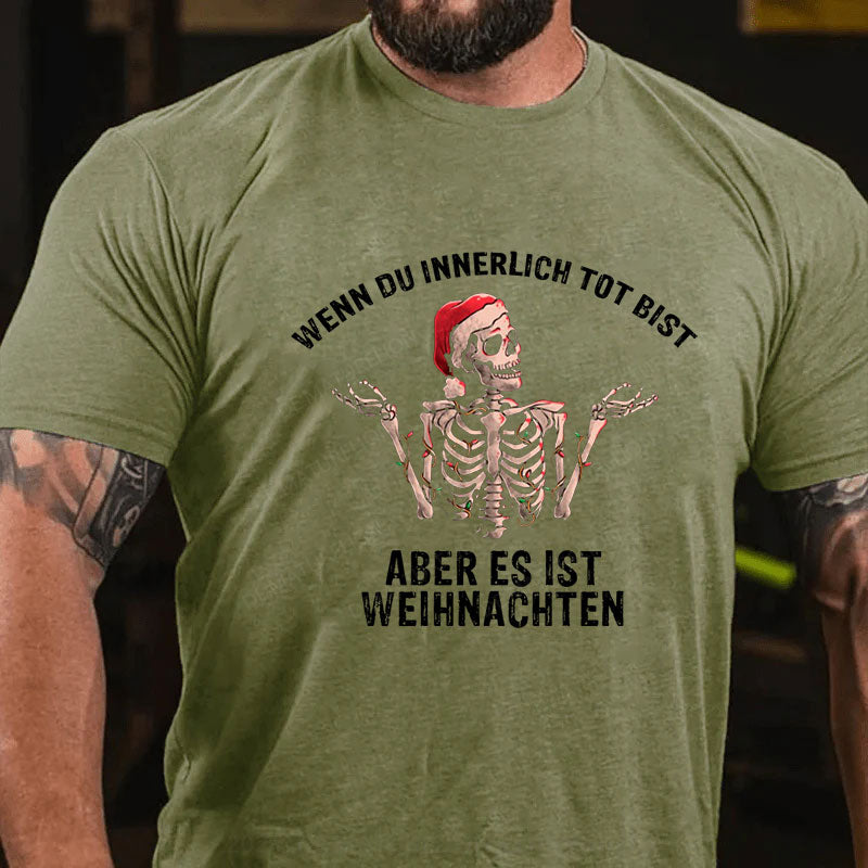 Wenn du innerlich tot bist, aber es ist Weihnachten T-Shirt