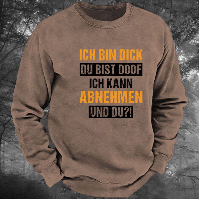 Ich bin dick, du bist doof. Ich kann abnehmen und du! Gewaschenes Sweatshirt