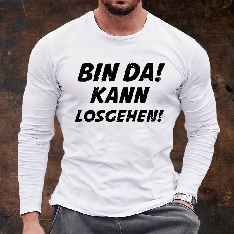 Bin Da Kann Losgehen Langarm Shirt