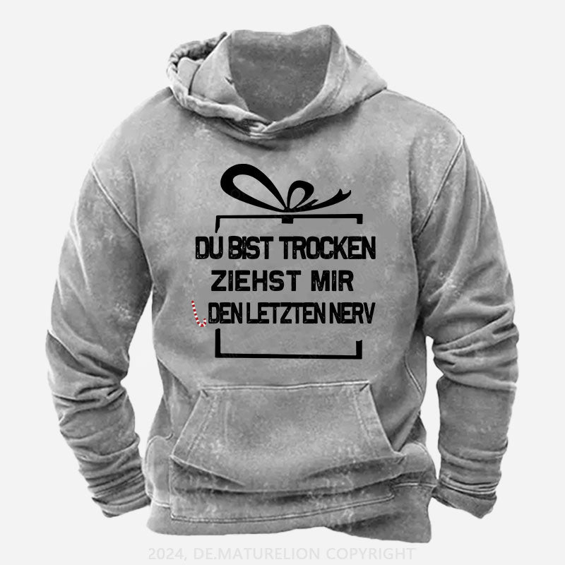 Du Bist Trocken Ziehst Mir Den Letzten Nerv Hoodie