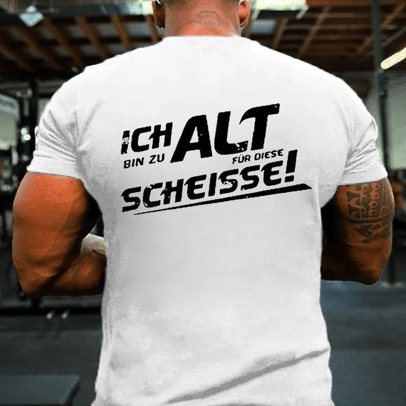 Ich Bin Zu Alt Für Diese Scheisse T-Shirt
