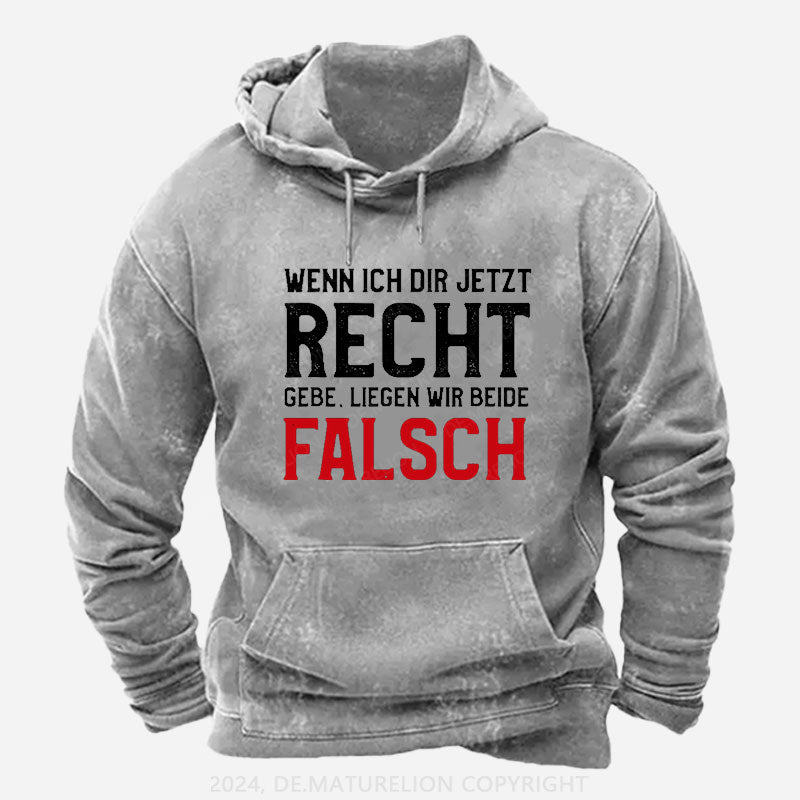 Wenn Ich Dir Jetzt Recht Gebe Liegen Wir Beide Falsch Hoodie