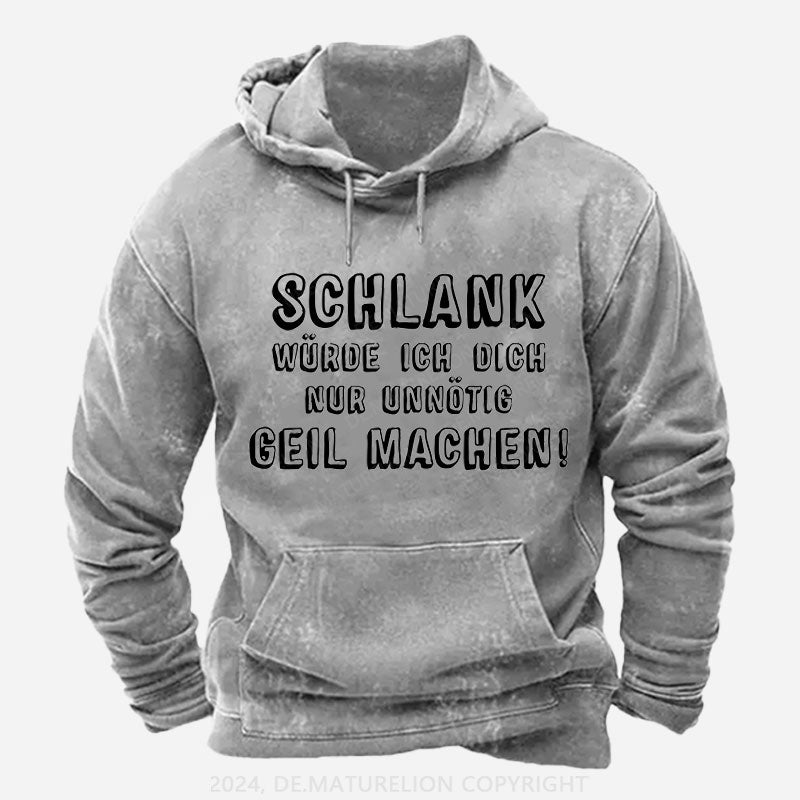 Schlank Würde Ich Dich Nur Unnötig Geil Machen Hoodie
