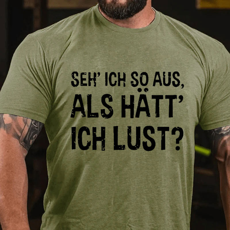 Seh' ich so aus, als hätt' ich Lust? T-Shirt