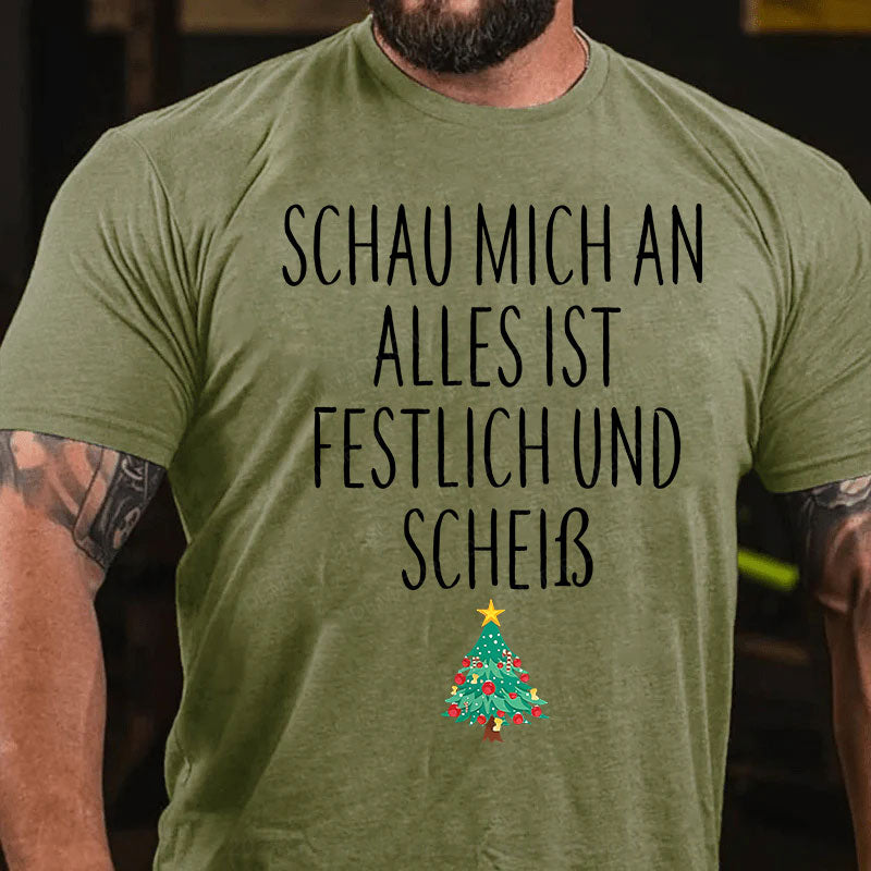 Schau Mich An Alles Ist Festlich Und Scheiß T-Shirt