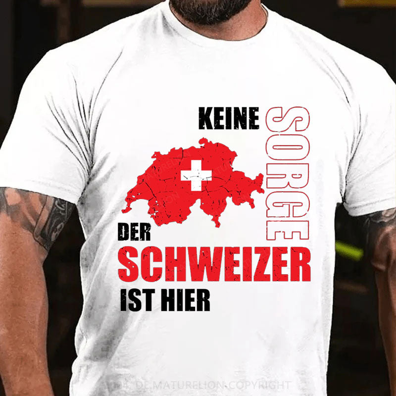 Keine Sorge der Schweizer ist hier T-Shirt