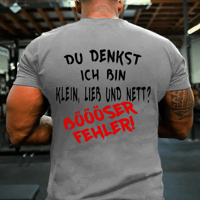 Du Denkst Ich Bin Klein Lieb Und Nett? Böööser Fehler! T-Shirt