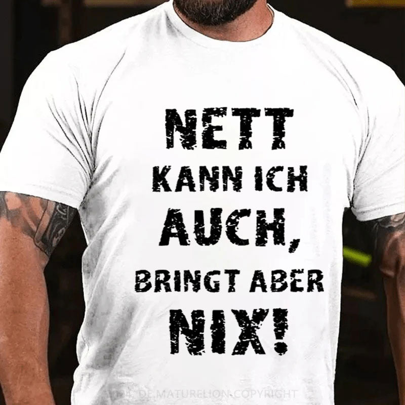 Nett Kann Ich Auch Bringt Aber Nix T-Shirt