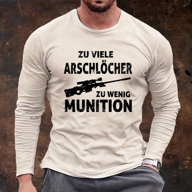 Zu viele Arschlöcher zu Wenig Munition Langarm Shirt