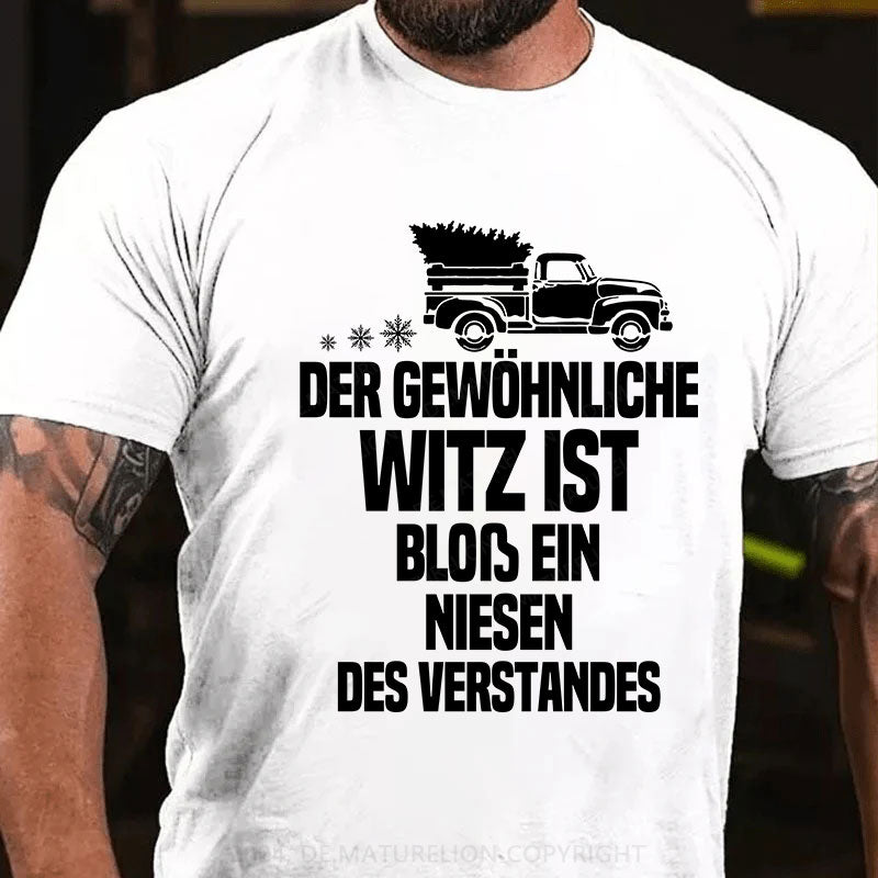 Der gewöhnliche Witz ist bloß ein Niesen des Verstandes T-Shirt