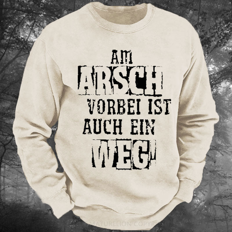 Am Arsch Vorbei Ist Auch Ein Weg Gewaschenes Sweatshirt