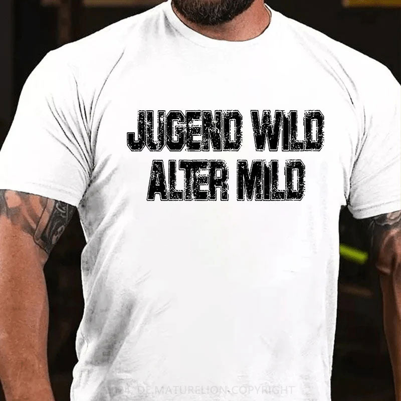Jugend wild Alter mild T-Shirt