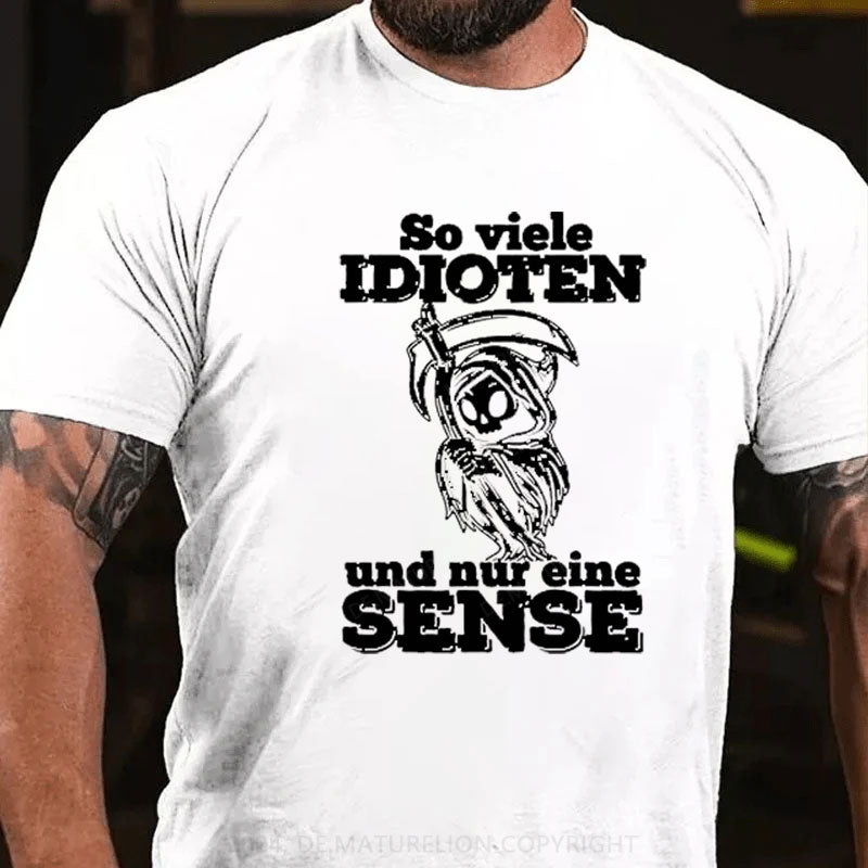 So Viele Idioten Und Nur Eine Sense T-Shirt