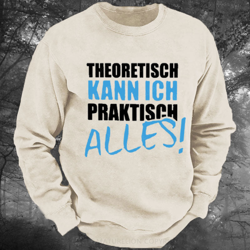 Theoretisch Kann Ich Praktisch Alles Gewaschenes Sweatshirt