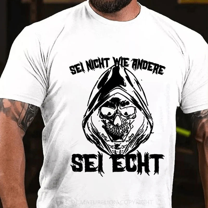 Sei Nicht Wie Andere Sei Echt T-Shirt