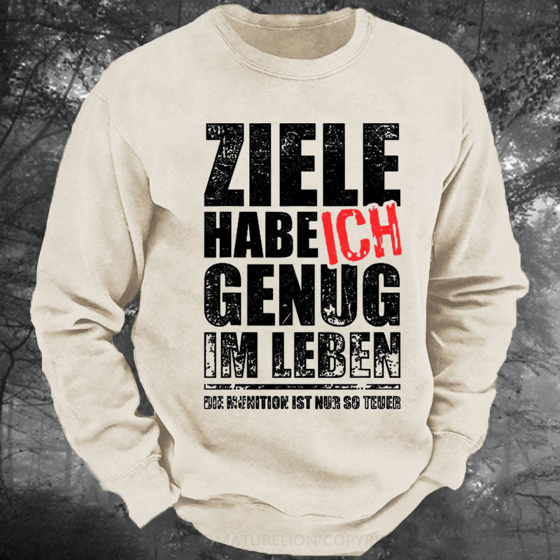 Ziele Habe Ich Genug, Nur Zu Wenig Munition Gewaschenes Sweatshirt