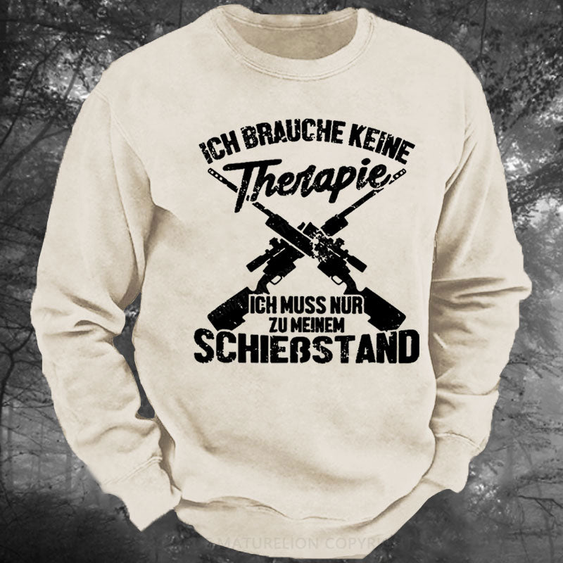 Ich Brauche Keine Therapie Ich Muss Nur Zu Meinem Schießstand Gewaschenes Sweatshirt