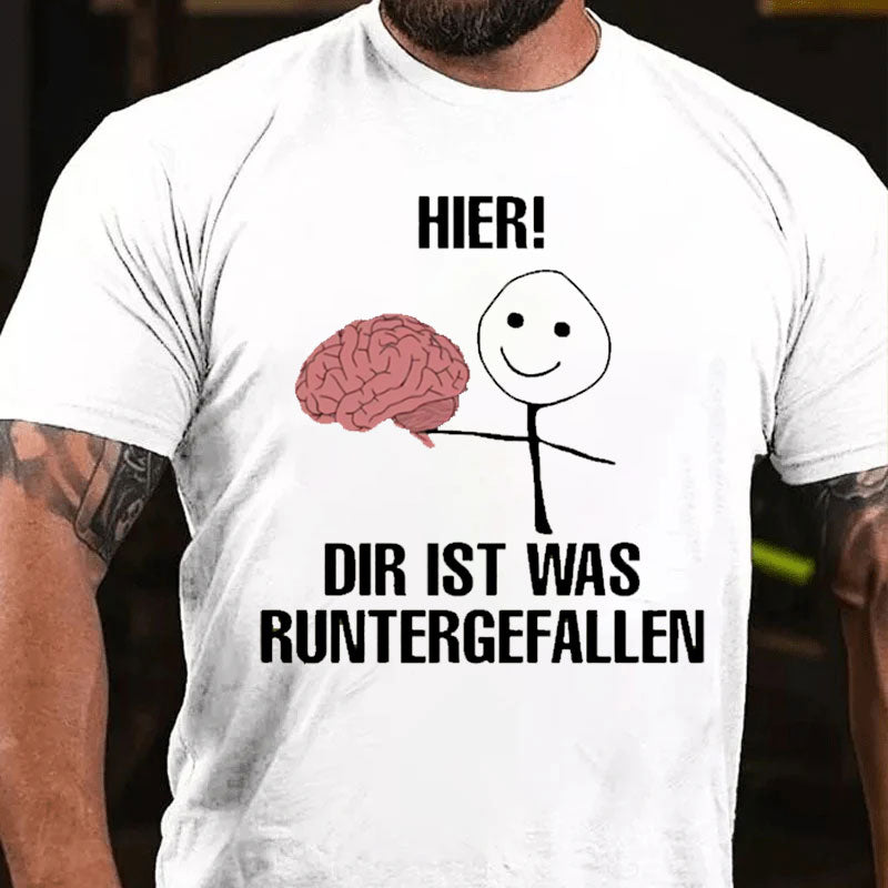 Hier Dir Ist Was Runtergefallen T-Shirt