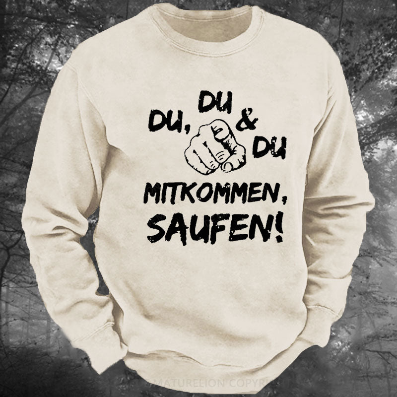 Du Du Du Mitkommen Saufen Gewaschenes Sweatshirt