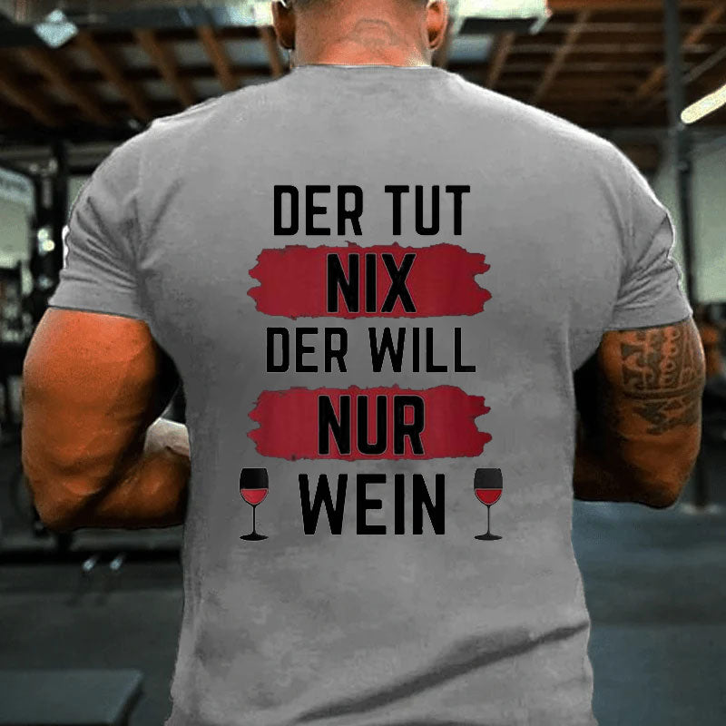 Der Will Nur Wein T-Shirt